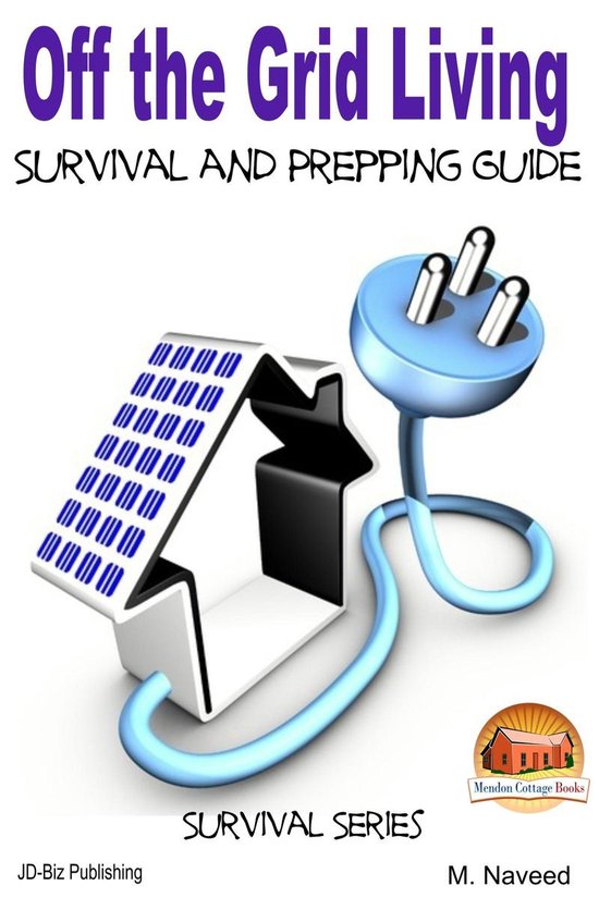 Off the Grid Living - Survival and Prepping Guide (ebook), M. Naveed ...