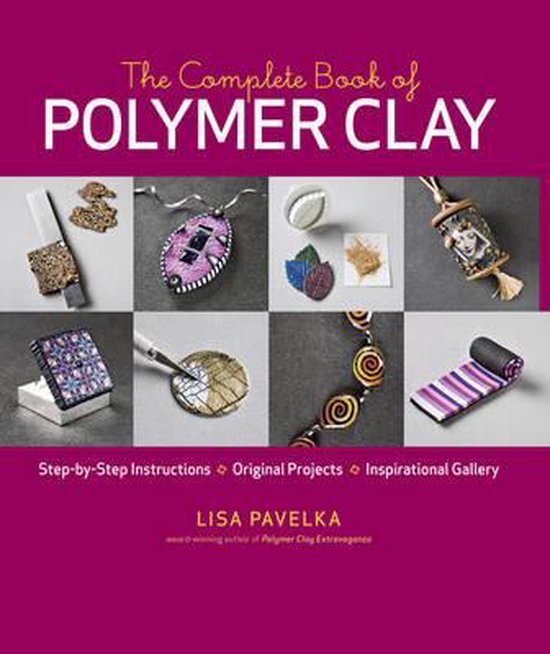 The Complete Book of Polymer Clay, Lisa Pavelka