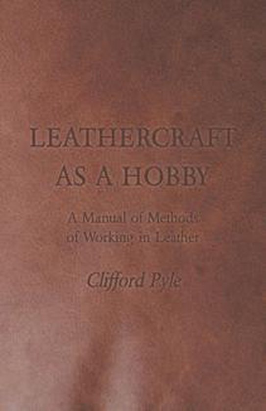 Leathercraft As A Hobby - A Manual of Methods of Working in  ... - cover