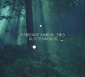 Ambuhl Fabienne Trio - Glitterwoods