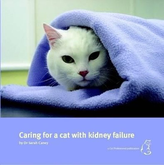 Caring for a Cat with Kidney Failure, Sarah Caney 9780955691300