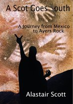 Roughing It Round the World - A Scot Goes South: A Journey from Mexico to Ayers Rock