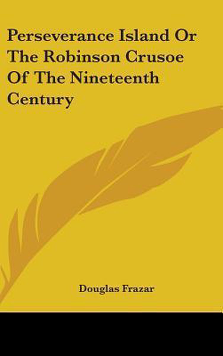 Perseverance Island Or The Robinson Crusoe Of The Nineteenth Century van Douglas Frazar
