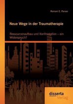 Neue Wege in der Traumatherapie: Ressourcenaufbau und Konfrontation - ein Widerspruch?