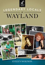 Legendary Locals - Legendary Locals of Wayland