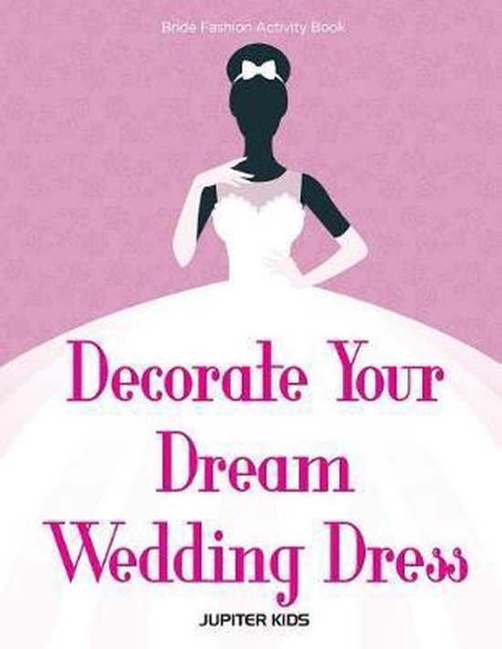 Decorate Your Dream Wedding Dress Bride Fashion Activity Boo ... - cover