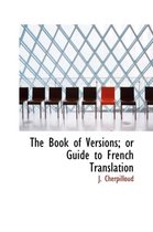 The Book of Versions; Or Guide to French Translation