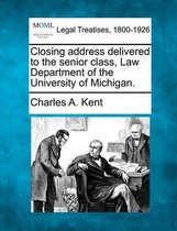 Closing Address Delivered to the Senior Class, Law Department of the University of Michigan.