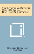 The Intriguing Duchess Marie de Rohan, Duchesse de Chevreuse