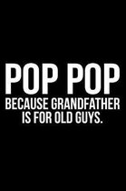 Pop Pop Because Grandfather Is for Old Guys.