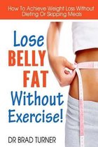 Lose Belly Fat Without Exercise