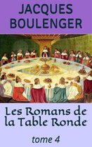 Les Romans de la Table Ronde - tome 4