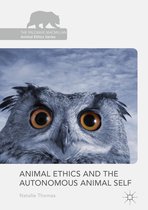 The Palgrave Macmillan Animal Ethics Series - Animal Ethics and the Autonomous Animal Self