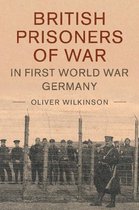 Studies in the Social and Cultural History of Modern Warfare 49 - British Prisoners of War in First World War Germany