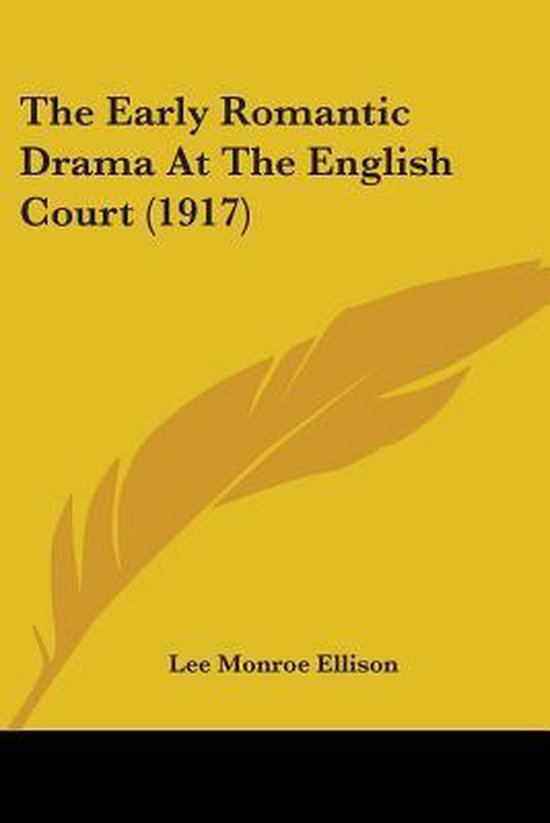 The Early Romantic Drama at the English Court (1917)