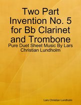 Two Part Invention No. 5 for Bb Clarinet and Trombone - Pure Duet Sheet Music By Lars Christian Lundholm