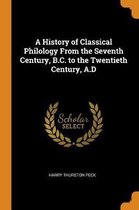 A History of Classical Philology from the Seventh Century, B.C. to the Twentieth Century, A.D