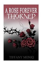 A Rose Forever Thorned