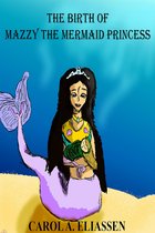The Chronicles of Mazzy the Mermaid Princess - The Birth of Mazzy the Mermaid Princess