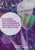 The Arts in Higher Education - Exploring, Experiencing, and Envisioning Integration in US Arts Education