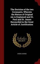 The Doctrine of the Two Covenants, Wherein the Nature of Original Sin Is Explained and St. Paul and St. James Reconciled in the Great Article of Justification