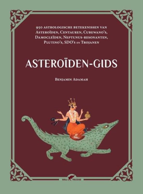 Boekomslag van de Asteroïden-gids met een Indiase miniatuur van een figuur op een groen, draakachtig wezen. Tekst: 950 Astrologische betekenissen van Asteroïden, Centauren, Cubewano's, Damocleïden, Neptunus-resonanten, Plutino's, SDO's en Trojanen, ASTEROÏDEN-GIDS, Benjamin Adamah, VAN HOOGSTRATEN PUBLISHING.