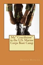 My Crucifixion in the U.S. Marine Corps Boot Camp