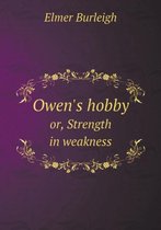 Owen's hobby or, Strength in weakness