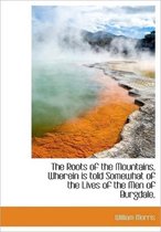 The Roots of the Mountains, Wherein Is Told Somewhat of the Lives of the Men of Burgdale,