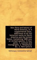 New Flora and Botany of North America, or a Supplemental Flora, Additional to All the Botanical Work