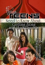 47 1/2 Things Teens Need to Know About Getting Along with Their Parents