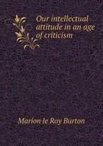 Our intellectual attitude in an age of criticism