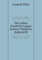 Das Leben Friedrich August Gottreu Tholuck's dargestellt