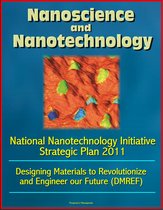 Nanoscience and Nanotechnology: National Nanotechnology Initiative Strategic Plan 2011, Designing Materials to Revolutionize and Engineer our Future (DMREF)