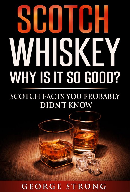 Scotch Whiskey Why Does It Taste So Good? Scotch Facts You Probably