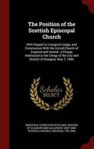 The Position of the Scottish Episcopal Church: With Regard to Liturgical Usage, and Communion with the United Church of England and Ireland