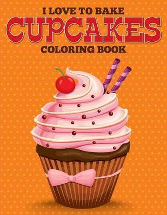 I Love to Bake Cupcakes Coloring Book - cover