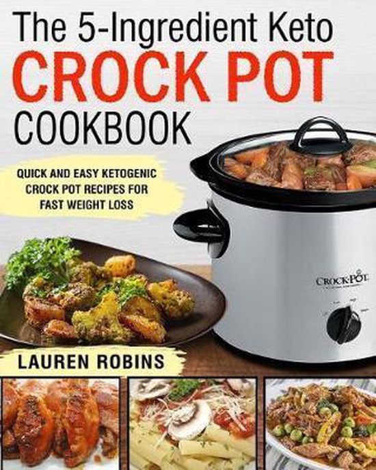 The 5Ingredient Keto Crock Pot Cookbook, Lauren Robins 9781793087317