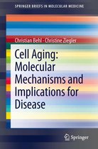 SpringerBriefs in Molecular Medicine - Cell Aging: Molecular Mechanisms and Implications for Disease