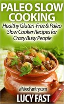 Paleo Diet Solution Series - Paleo Slow Cooking - Healthy Gluten Free & Paleo Slow Cooker Recipes for Crazy Busy People