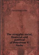 The struggles social, financial and political of Petroleum V. Nasby