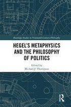 Routledge Studies in Nineteenth-Century Philosophy - Hegel’s Metaphysics and the Philosophy of Politics