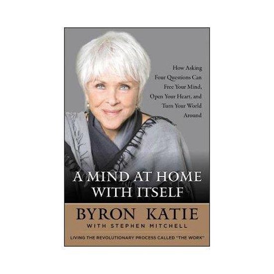 Boekcover met een vrouw met wit haar en de tekst 'A MIND AT HOME WITH ITSELF BYRON KATIE'