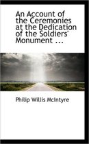 An Account of the Ceremonies at the Dedication of the Soldiers' Monument ...