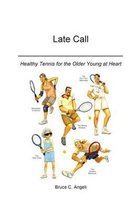 Late Call - Healthy Tennis for the Older Young at Heart