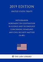 Netherlands - Agreement on Cooperation in Science and Technology Concerning Homeland and Civil Security Matters (16-401) (United States Treaty)