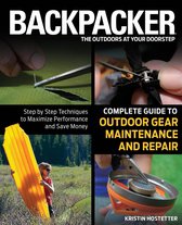 Backpacker Magazine Series - Backpacker Magazine's Complete Guide to Outdoor Gear Maintenance and Repair