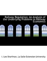 Railway Regulation; An Analysis of the Underlying Problems in Railway Economics