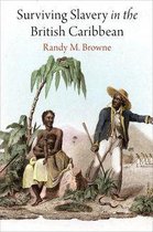 Early American Studies - Surviving Slavery in the British Caribbean