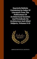 Quarterly Bulletin Containing an Index of Literature from the Publications of Architectural Societies and Periodicals on Architecture and Allied Subjects, Volumes 9-10